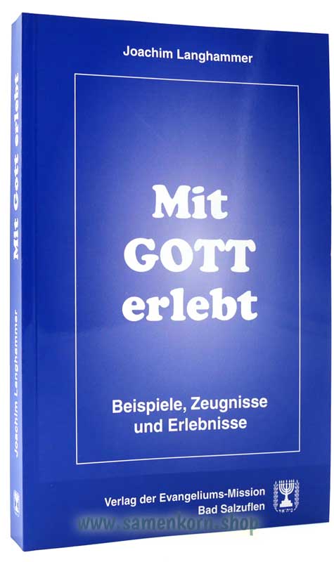 Mit Gott erlebt / Beispiele, Zeugnisse und Erlebnisse