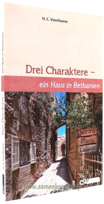 Drei Charaktere - ein Haus in Bethanien