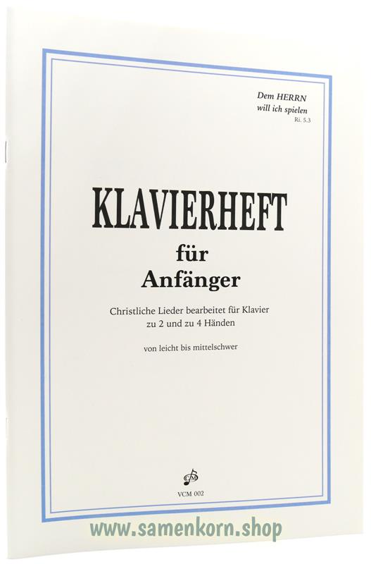 Klavierheft für Anfänger/ Christliche Lieder bearb. für Klavier zu 2 u. 4 Händen