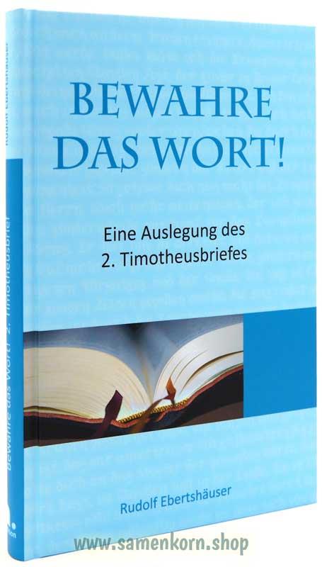 Bewahre das Wort - Auslegung des 2. Timotheusbriefes / Buch