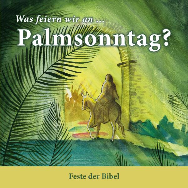 Was feiern wir an ... Palmsonntag? / Heft