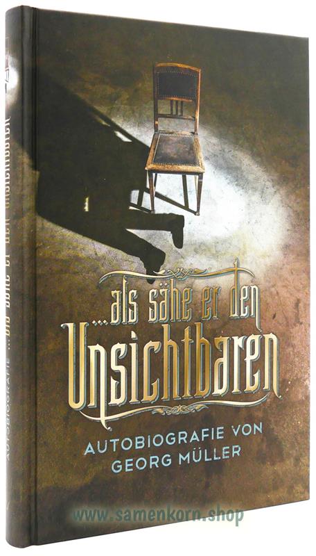 Als sähe er den Unsichtbaren / Autobiografie von Georg Müller / Buch