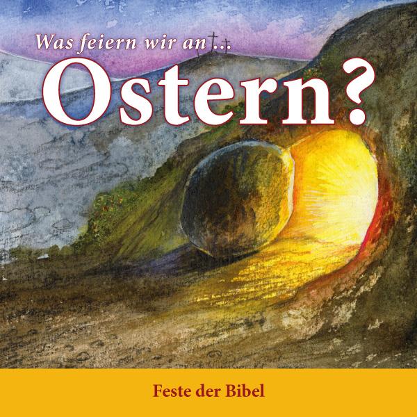Was feiern wir an ... Ostern? / Feste der Bibel / Heft